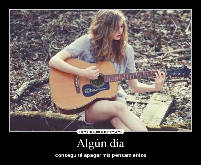 Algún día - conseguiré apagar mis pensamientos