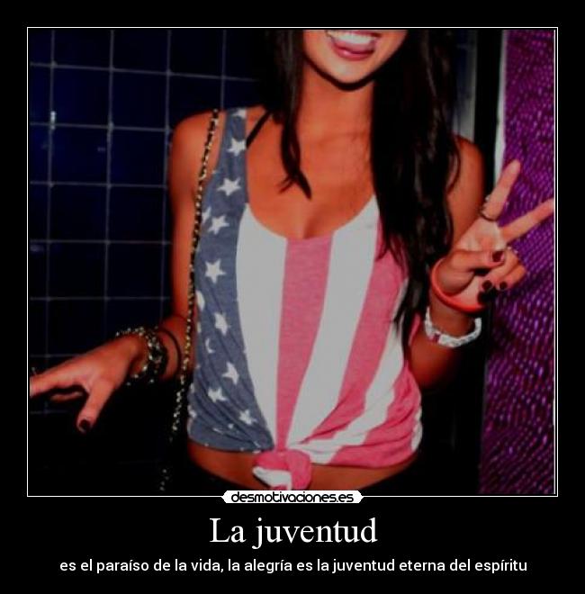 La juventud - es el paraíso de la vida, la alegría es la juventud eterna del espíritu