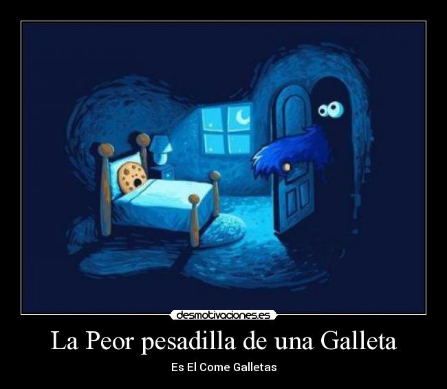La Peor pesadilla de una Galleta - Es El Come Galletas