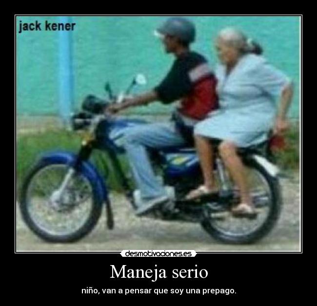 Maneja serio - niño, van a pensar que soy una prepago.