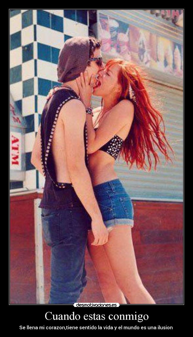 Cuando estas conmigo - Se llena mi corazon,tiene sentido la vida y el mundo es una ilusion