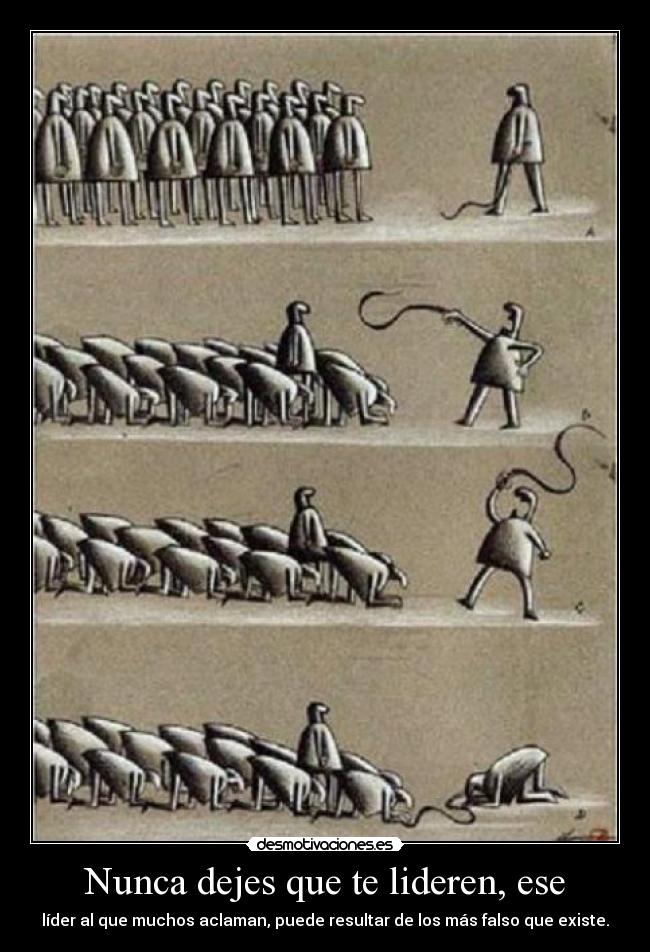 Nunca dejes que te lideren, ese - 