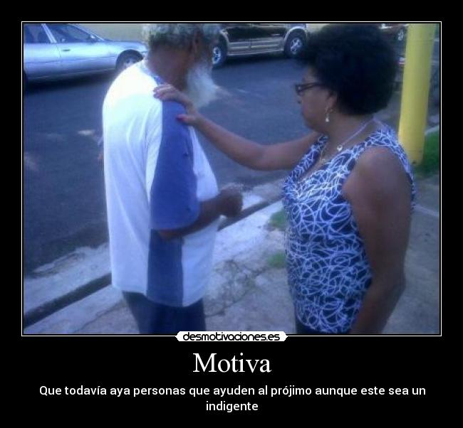 Motiva - Que todavía aya personas que ayuden al prójimo aunque este sea un indigente