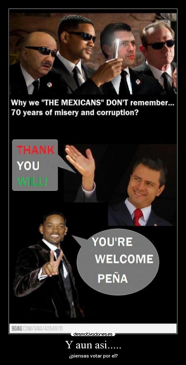 Y aun asi..... - ¿piensas votar por el?