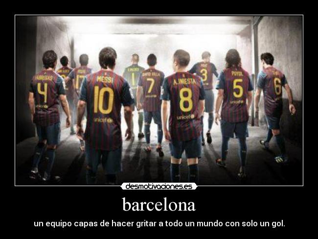 barcelona - un equipo capas de hacer gritar a todo un mundo con solo un gol.