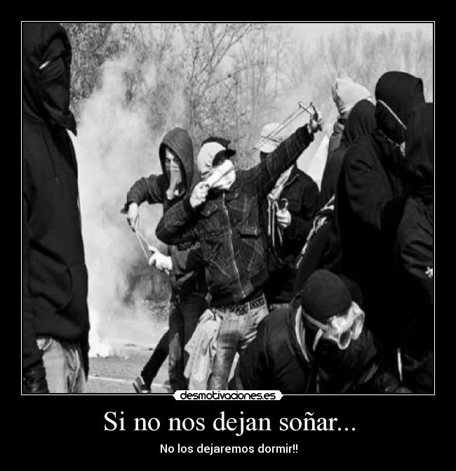 Si no nos dejan soñar... - No los dejaremos dormir!!