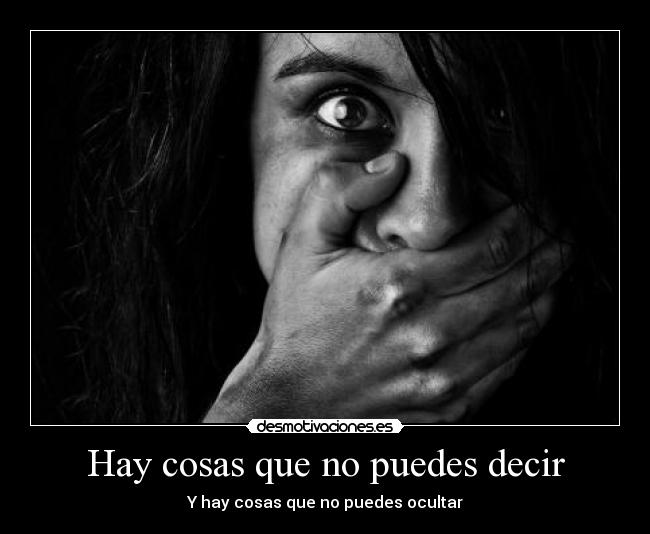 Hay cosas que no puedes decir - Y hay cosas que no puedes ocultar