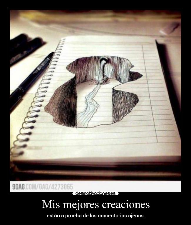 Mis mejores creaciones - están a prueba de los comentarios ajenos.