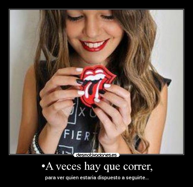 •A veces hay que correr, -
