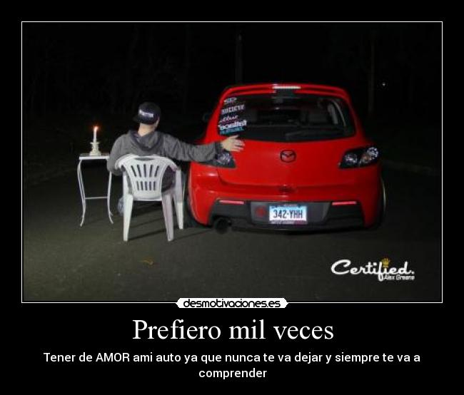 Prefiero mil veces - Tener de AMOR ami auto ya que nunca te va dejar y siempre te va a comprender