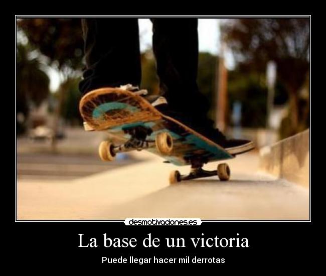 La base de un victoria - Puede llegar hacer mil derrotas