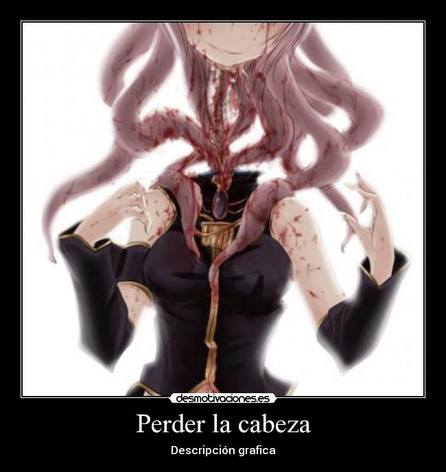Perder la cabeza - Descripción grafica