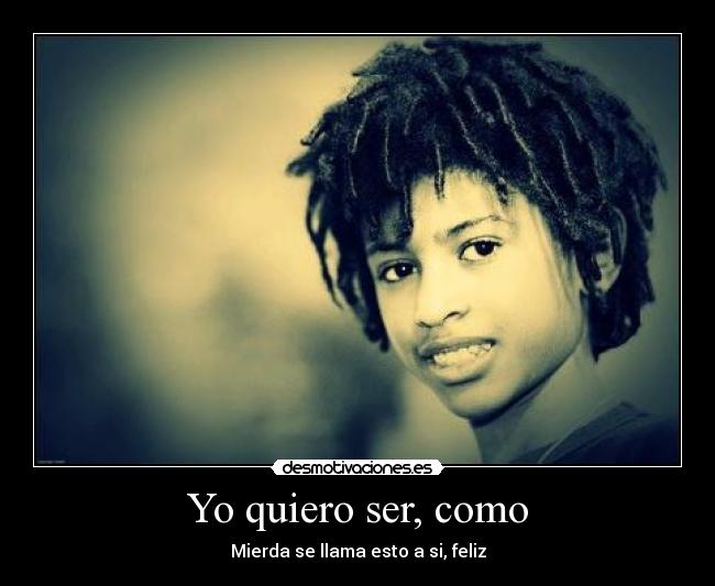 Yo quiero ser, como -