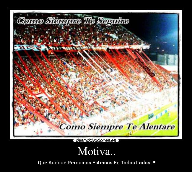 Motiva.. - Que Aunque Perdamos Estemos En Todos Lados..!!