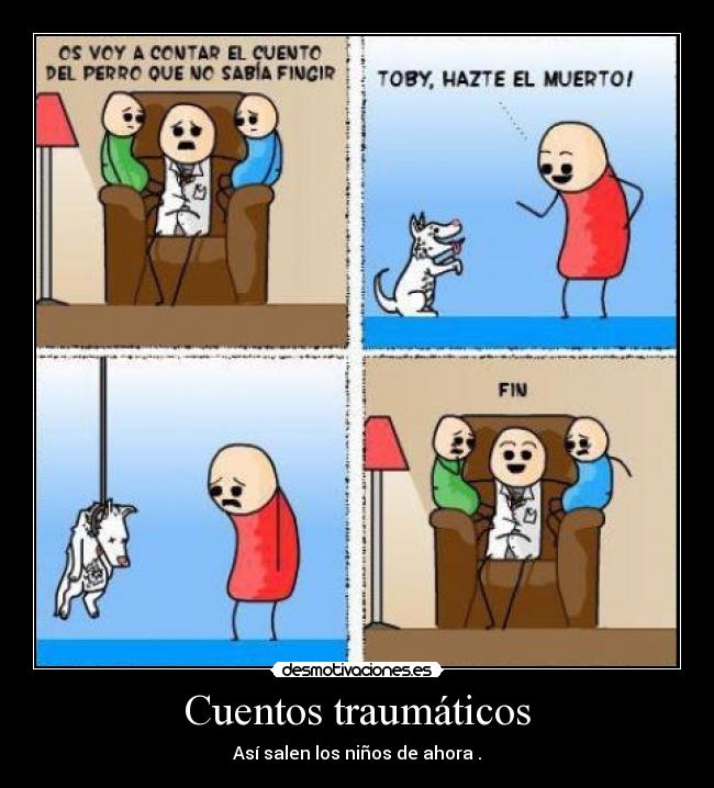 Cuentos traumáticos - Así salen los niños de ahora .