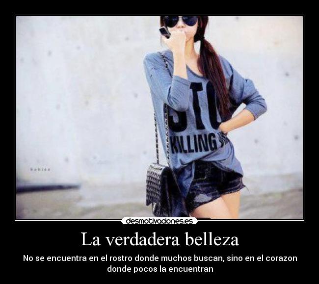 La verdadera belleza - No se encuentra en el rostro donde muchos buscan, sino en el corazon
donde pocos la encuentran
