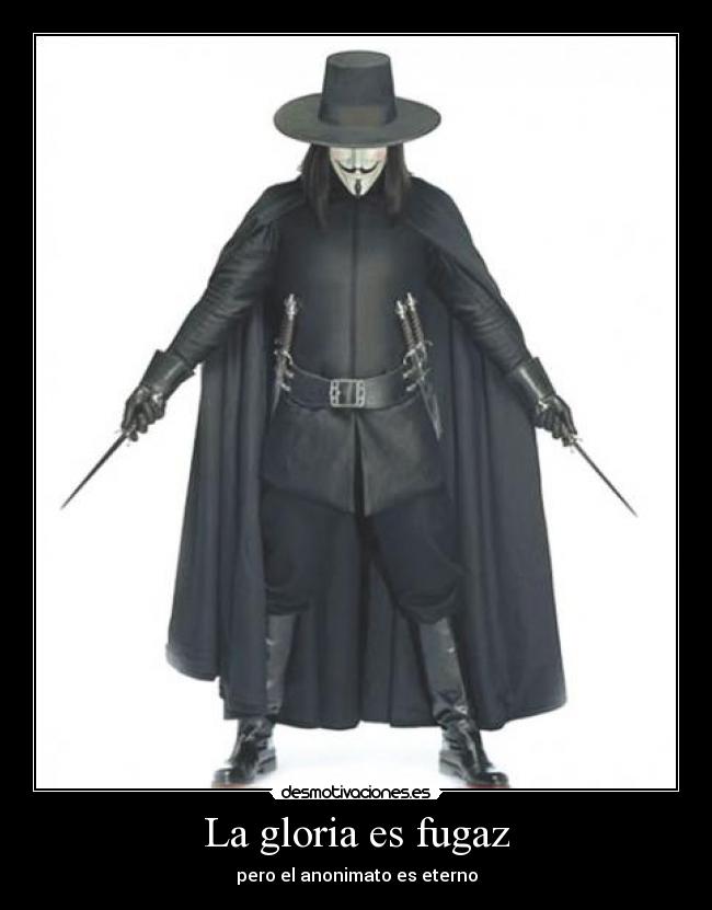 La gloria es fugaz - pero el anonimato es eterno
