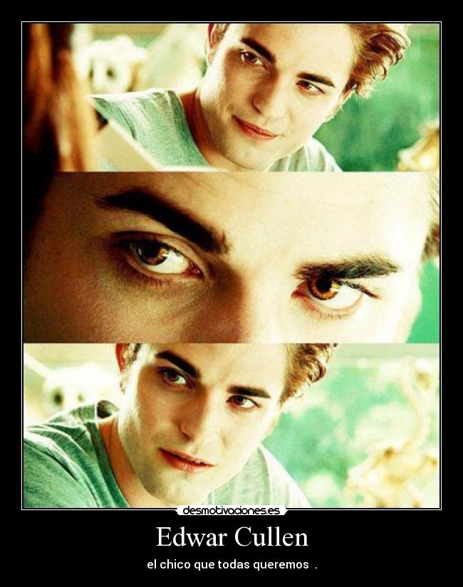 Edwar Cullen - el chico que todas queremos ♥.♥