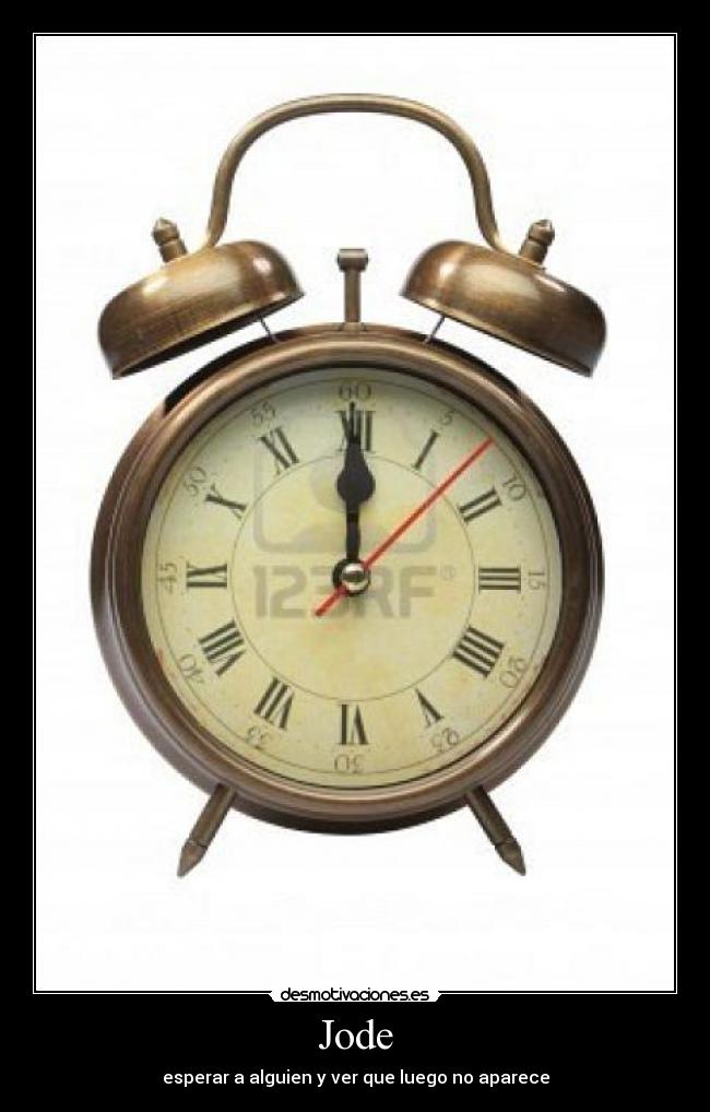 Jode - esperar a alguien y ver que luego no aparece