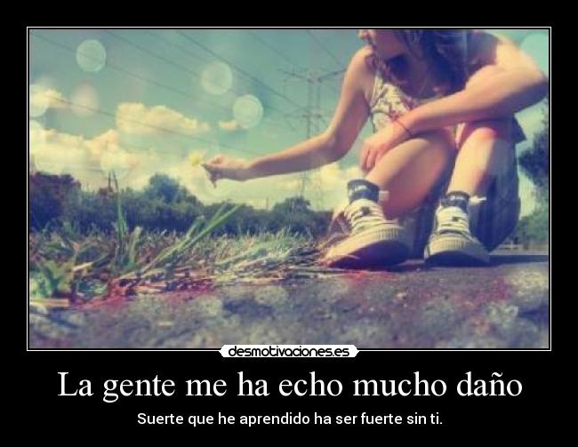 La gente me ha echo mucho daño -
