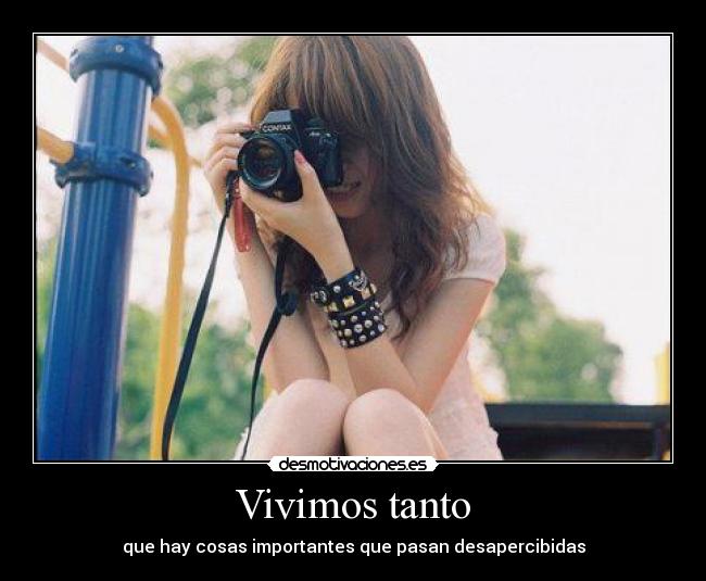 Vivimos tanto - que hay cosas importantes que pasan desapercibidas