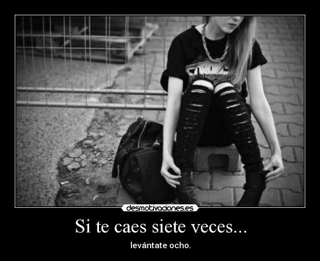 Si te caes siete veces... - levántate ocho.