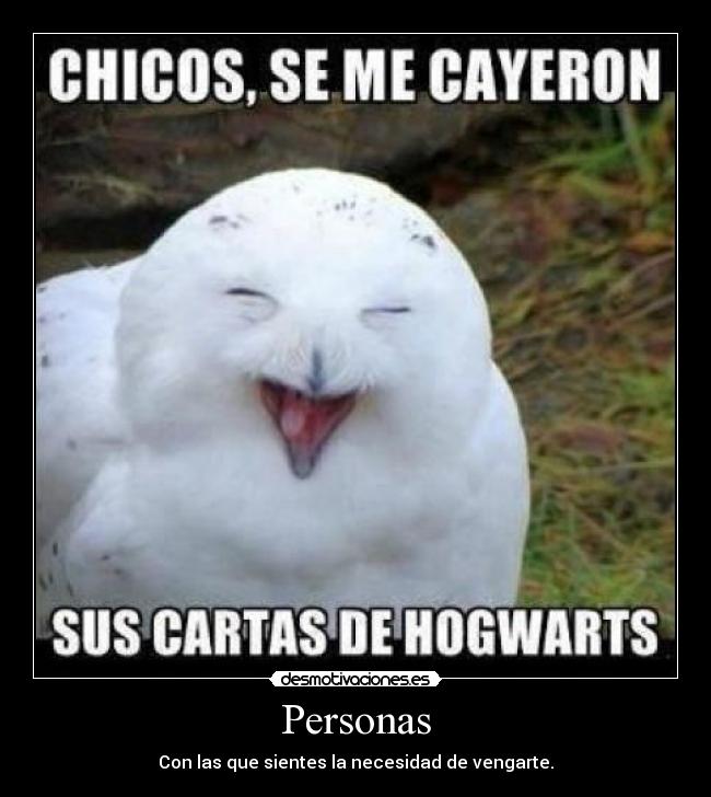 Personas - Con las que sientes la necesidad de vengarte.