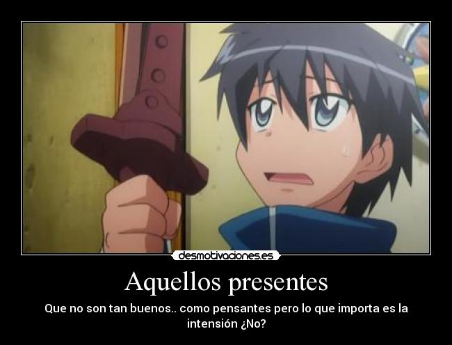 Aquellos presentes - Que no son tan buenos.. como pensantes pero lo que importa es la intensión ¿No?
