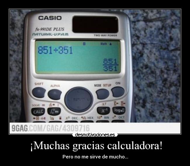 ¡Muchas gracias calculadora! - Pero no me sirve de mucho...