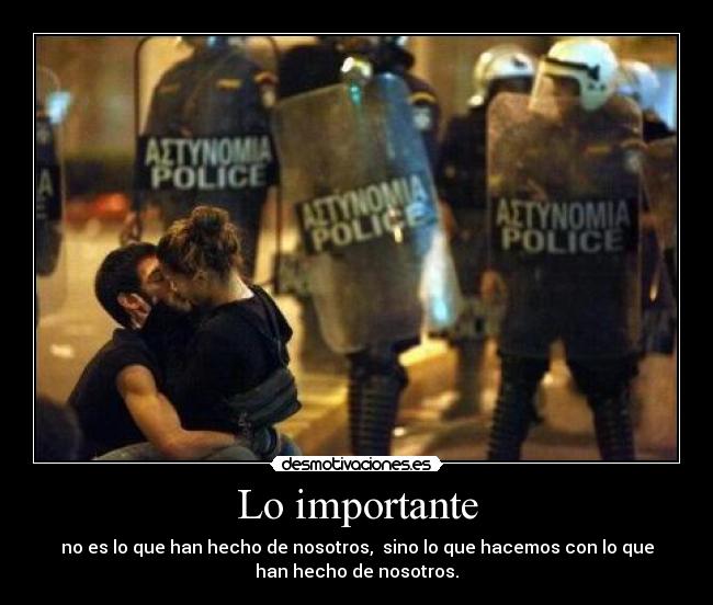 Lo importante - no es lo que han hecho de nosotros,  sino lo que hacemos con lo que
han hecho de nosotros.