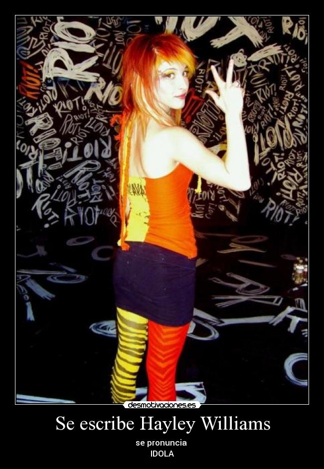 Se escribe Hayley Williams - se pronuncia
IDOLA