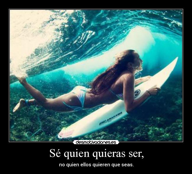 Sé quien quieras ser, - 