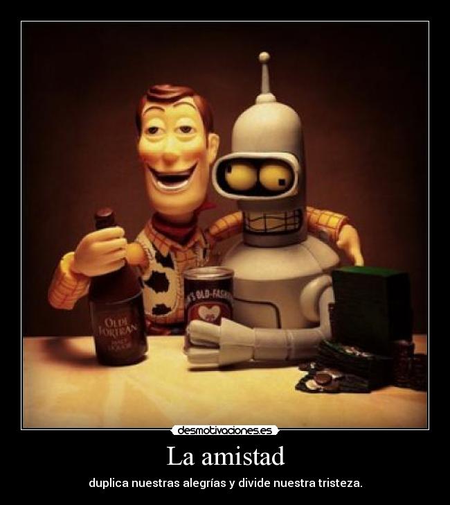 carteles amistad bender woody amigos desmotivaciones