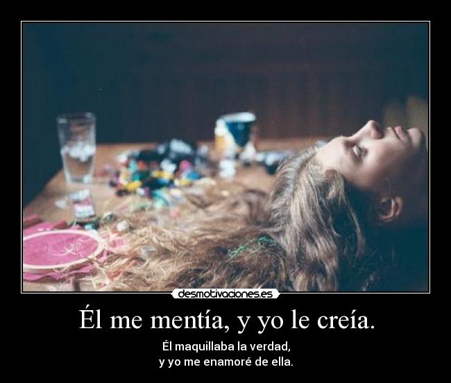 Él me mentía, y yo le creía. -