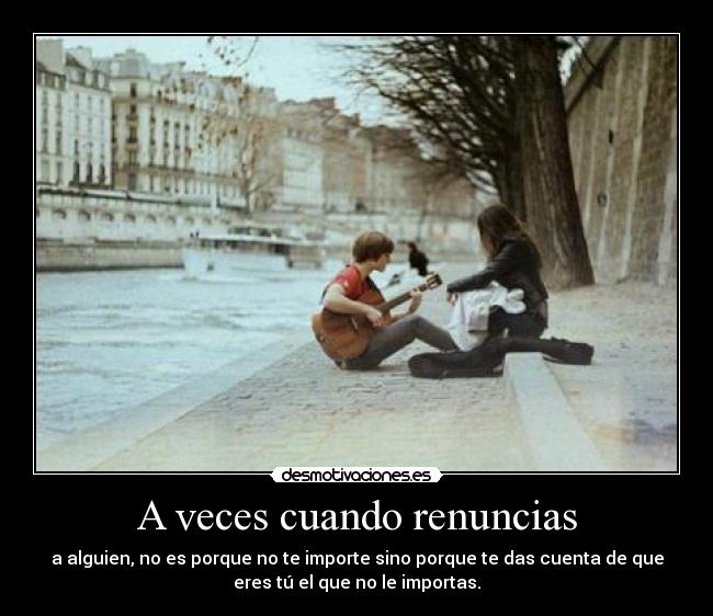 A veces cuando renuncias -