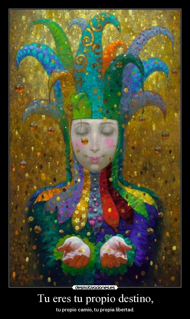 Tu eres tu propio destino, -