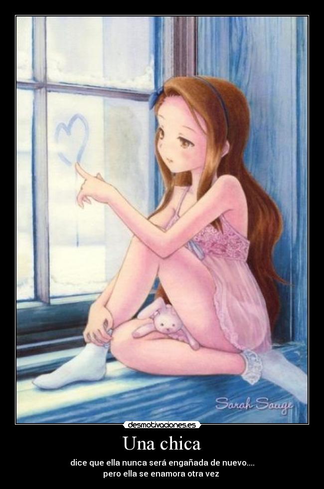 Una chica - dice que ella nunca será engañada de nuevo....
pero ella se enamora otra vez