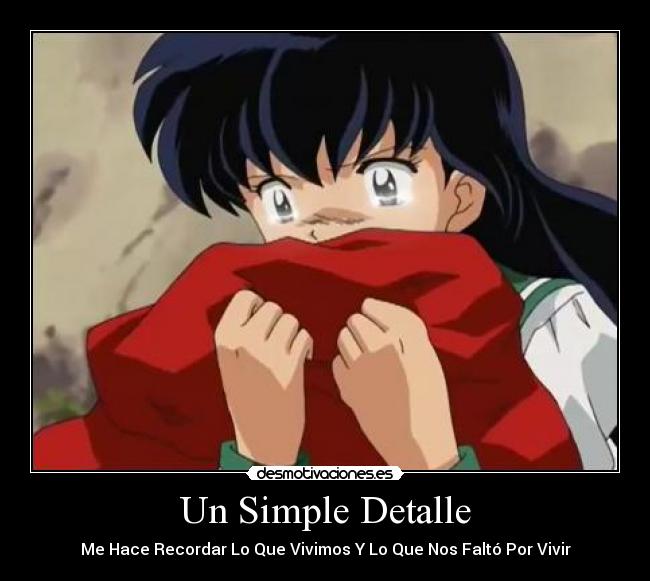 carteles simple detalle hace recordar que vivimos que nos falto por vivir inuyasha kagome anim desmotivaciones