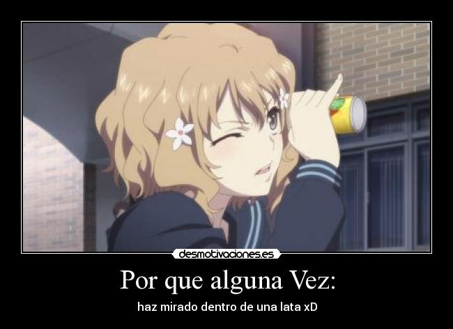 Por que alguna Vez: - haz mirado dentro de una lata xD