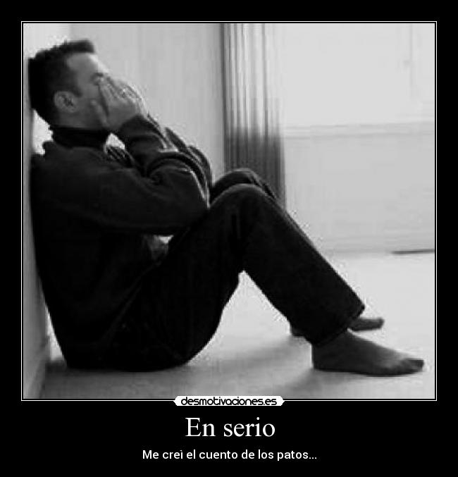 En serio - Me creì el cuento de los patos...