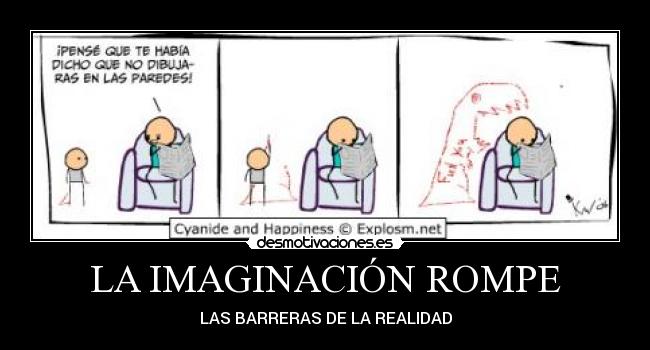 LA IMAGINACIÓN ROMPE - LAS BARRERAS DE LA REALIDAD