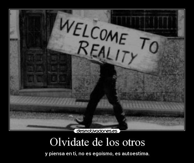 Olvidate de los otros - y piensa en ti, no es egoísmo, es autoestima.