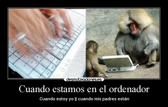 Cuando estamos en el ordenador - Cuando estoy yo || cuando mis padres están