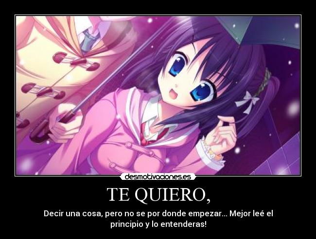TE QUIERO, -