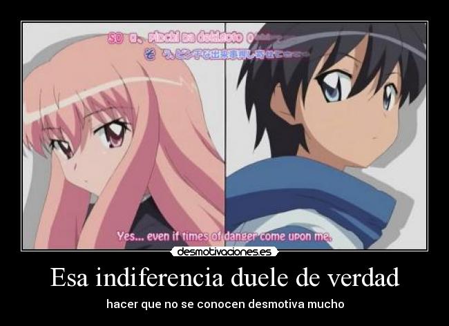 Esa indiferencia duele de verdad - hacer que no se conocen desmotiva mucho