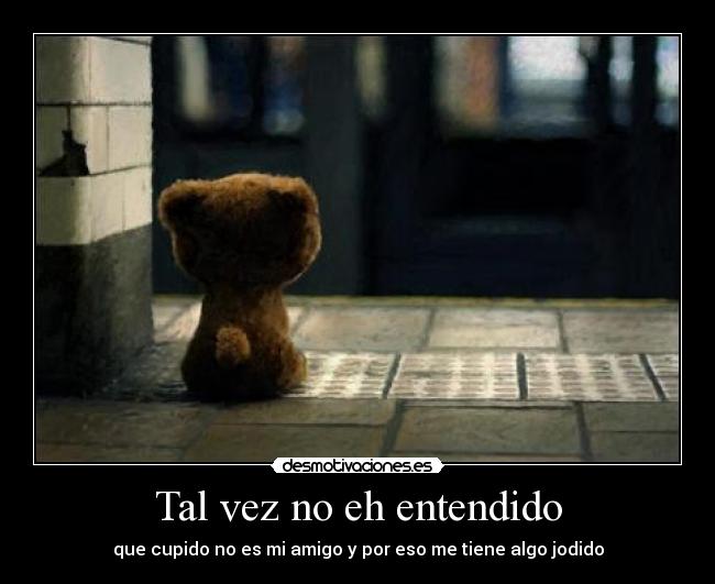 Tal vez no eh entendido - 