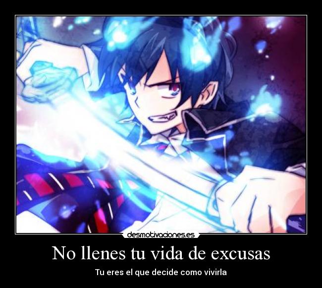 No llenes tu vida de excusas - Tu eres el que decide como vivirla