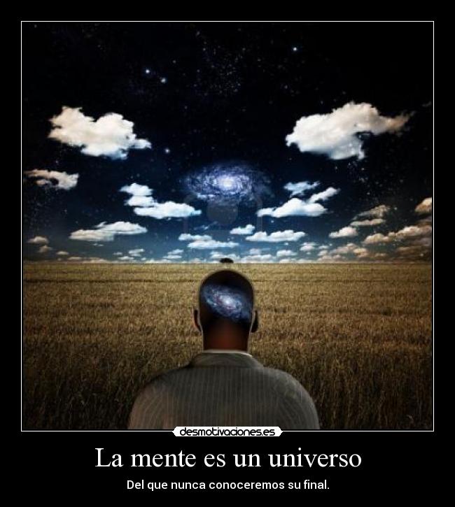 La mente es un universo - Del que nunca conoceremos su final.