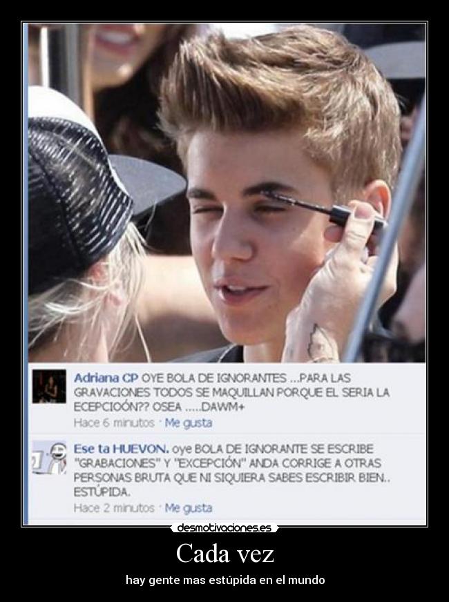 Cada vez - hay gente mas estúpida en el mundo