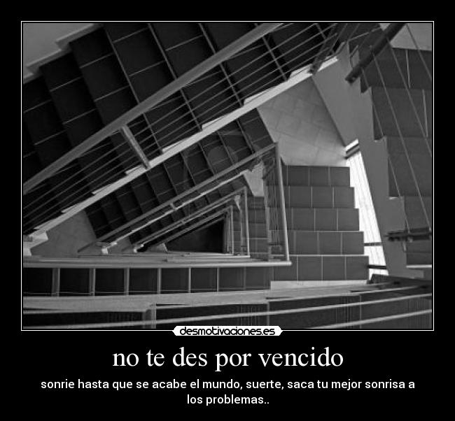 no te des por vencido - sonrie hasta que se acabe el mundo, suerte, saca tu mejor sonrisa a los problemas..